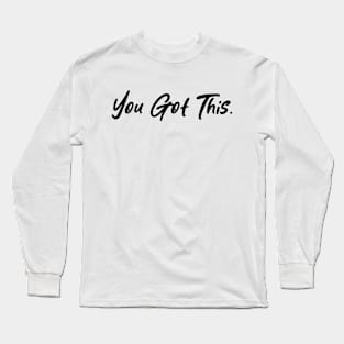 Quotes - You Got This Long Sleeve T-Shirt